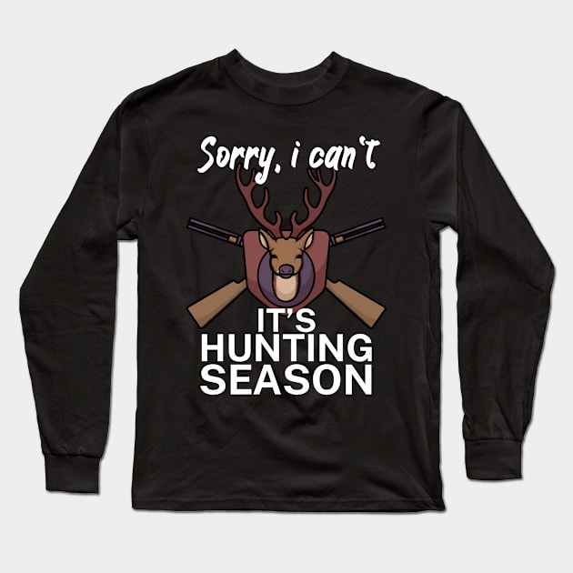 Sorry I can’t It’s hunting season Long Sleeve T-Shirt by maxcode